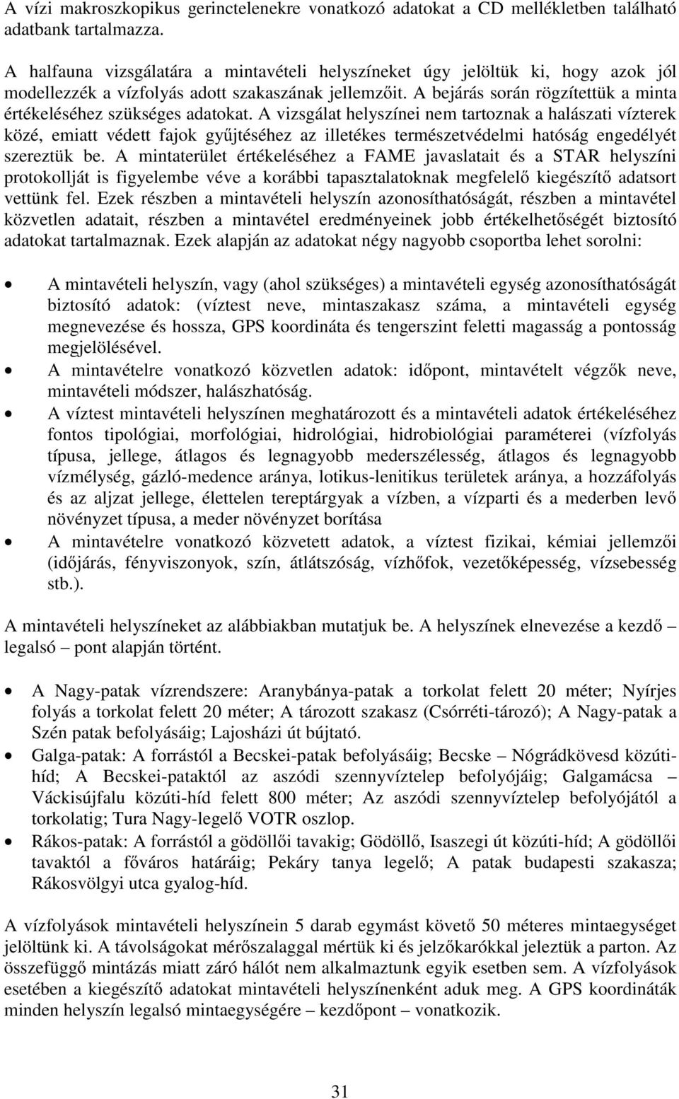 A bejárás során rögzítettük a minta értékeléséhez szükséges adatokat.