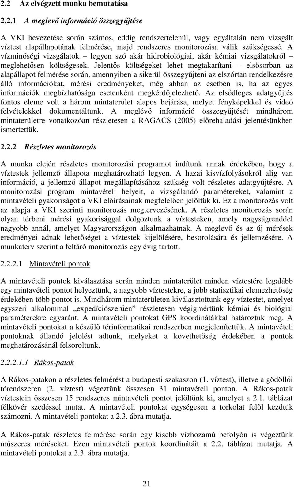 Jelent s költségeket lehet megtakarítani els sorban az alapállapot felmérése során, amennyiben a sikerül összegy jteni az elszórtan rendelkezésre álló információkat, mérési eredményeket, még abban az