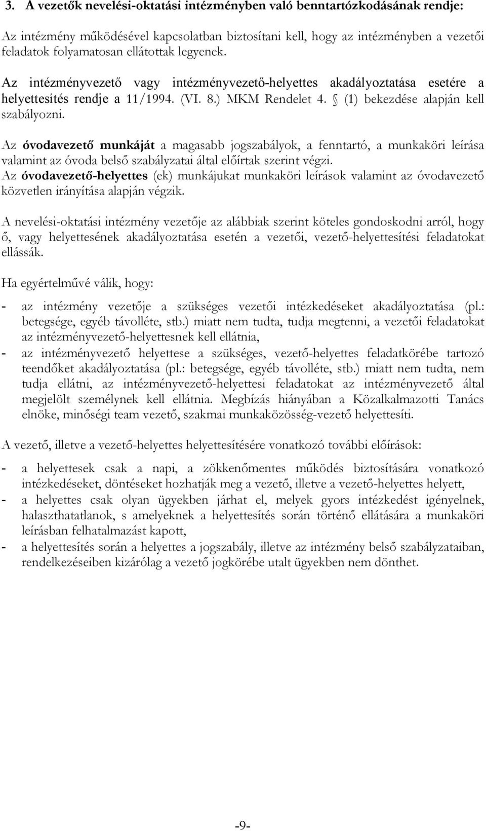 Az óvodavezetı munkáját a magasabb jogszabályok, a fenntartó, a munkaköri leírása valamint az óvoda belsı szabályzatai által elıírtak szerint végzi.