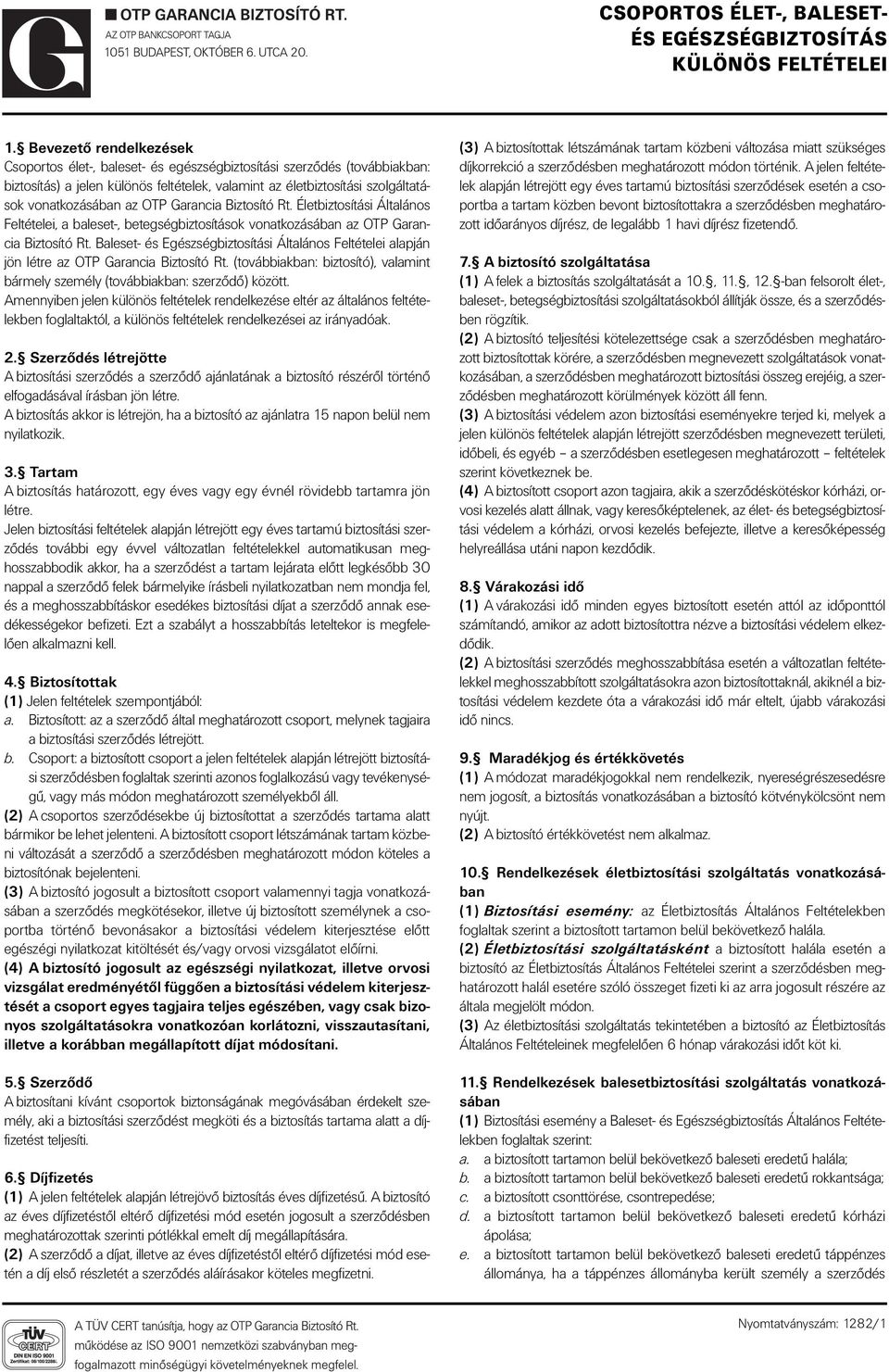 OTP Garancia Biztosító Rt. Életbiztosítási Általános Feltételei, a baleset-, betegségbiztosítások vonatkozásában az OTP Garancia Biztosító Rt.