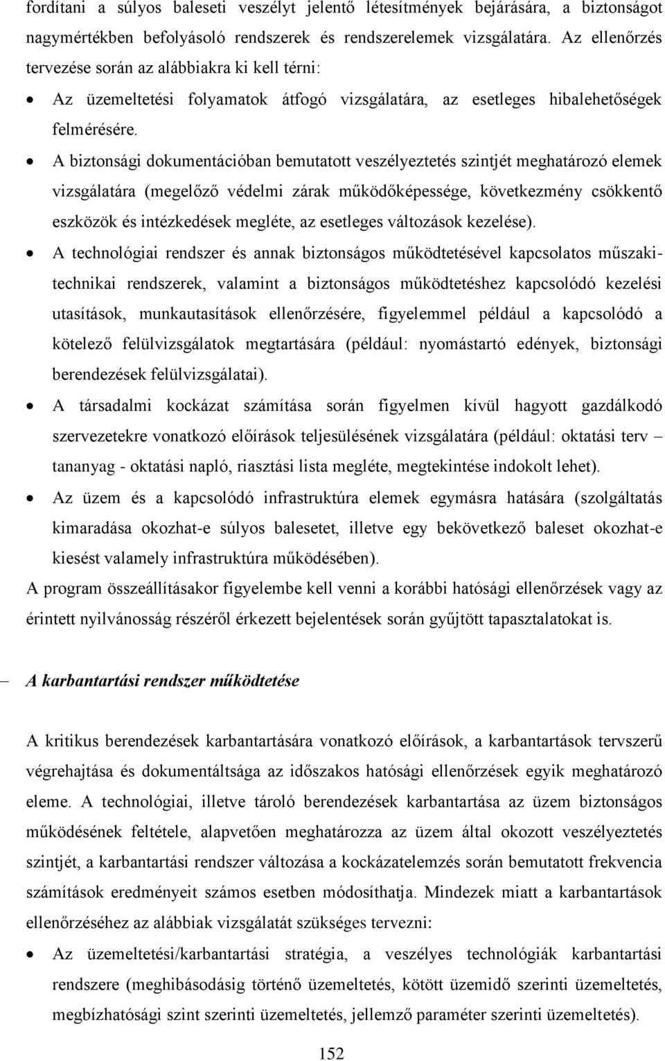 A biztonsági dokumentációban bemutatott veszélyeztetés szintjét meghatározó elemek vizsgálatára (megelőző védelmi zárak működőképessége, következmény csökkentő eszközök és intézkedések megléte, az