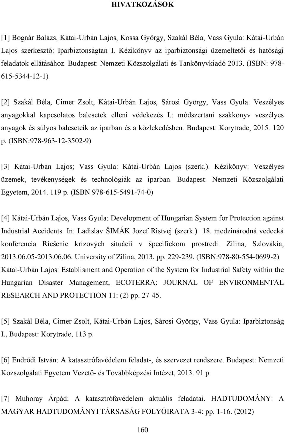 (ISBN: 978-615-5344-12-1) [2] Szakál Béla, Cimer Zsolt, Kátai-Urbán Lajos, Sárosi György, Vass Gyula: Veszélyes anyagokkal kapcsolatos balesetek elleni védekezés I.