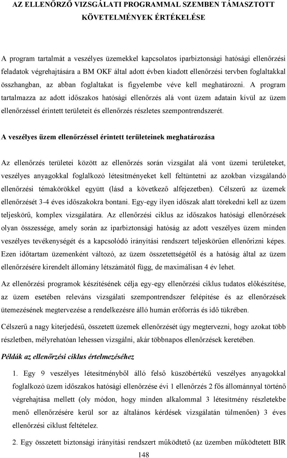 A program tartalmazza az adott időszakos hatósági ellenőrzés alá vont üzem adatain kívül az üzem ellenőrzéssel érintett területeit és ellenőrzés részletes szempontrendszerét.