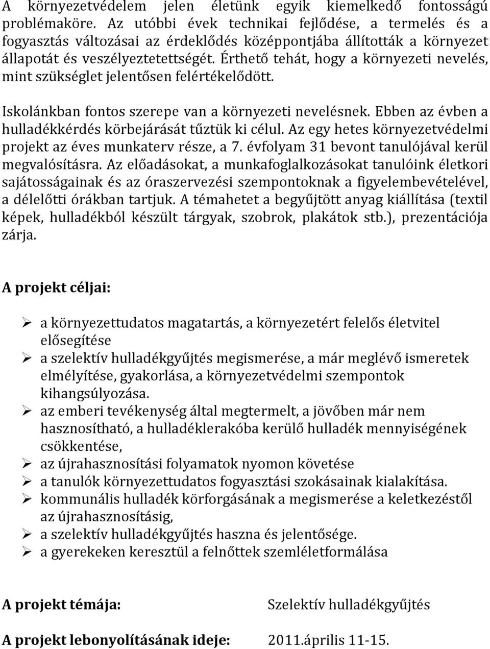 Érthető tehát, hogy a környezeti nevelés, mint szükséglet jelentősen felértékelődött. Iskolánkban fontos szerepe van a környezeti nevelésnek.