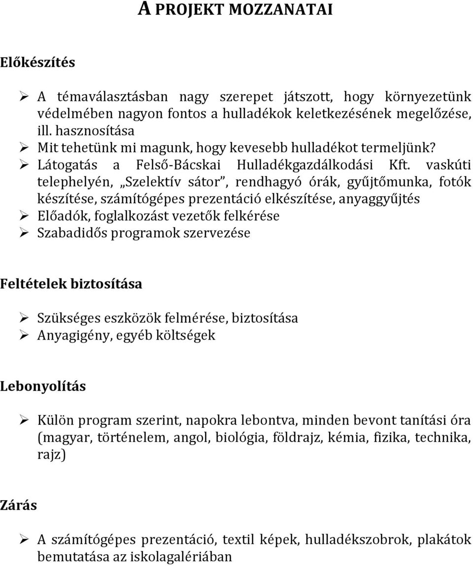 vaskúti telephelyén, Szelektív sátor, rendhagyó órák, gyűjtőmunka, fotók készítése, számítógépes prezentáció elkészítése, anyaggyűjtés Előadók, foglalkozást vezetők felkérése Szabadidős programok