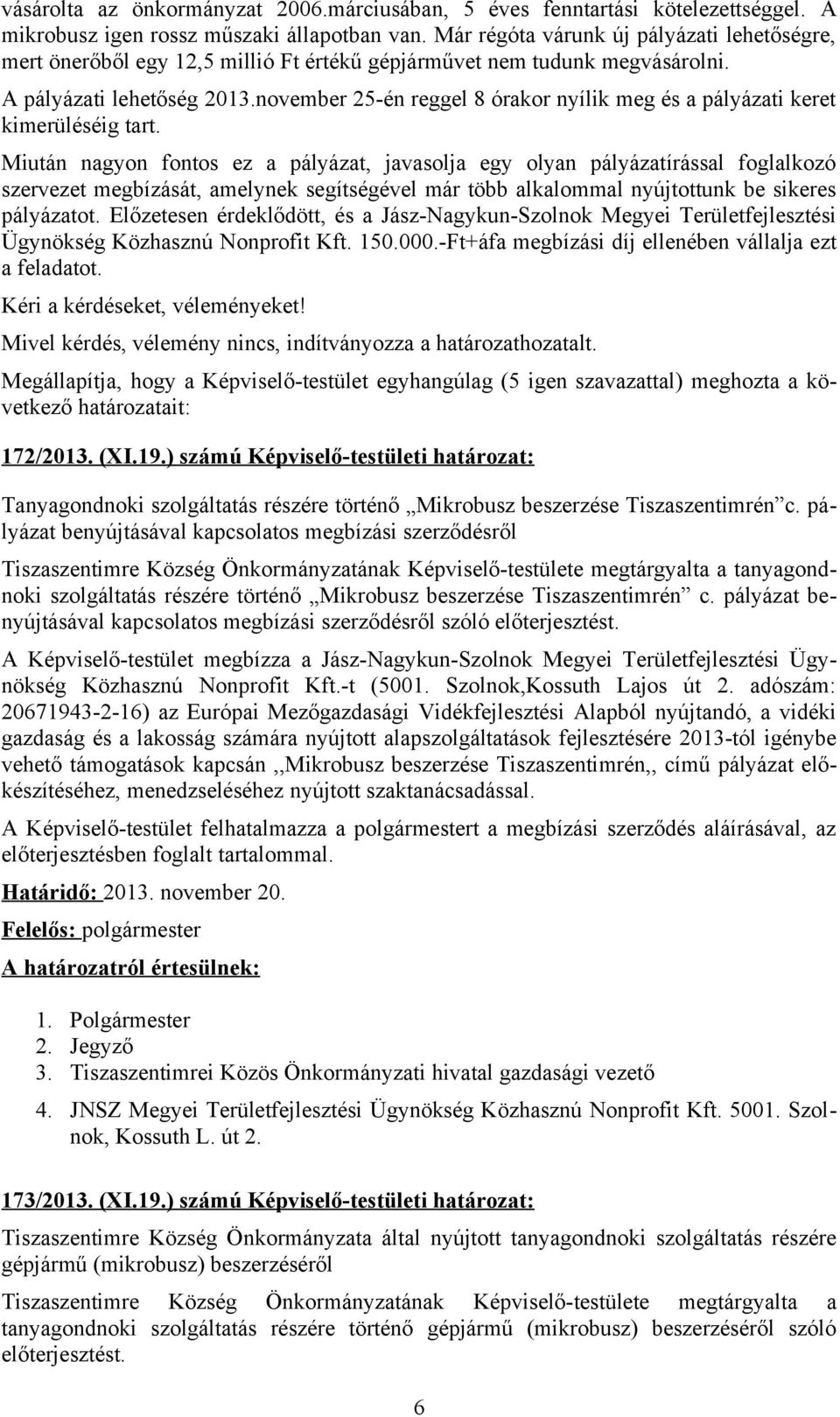 november 25-én reggel 8 órakor nyílik meg és a pályázati keret kimerüléséig tart.