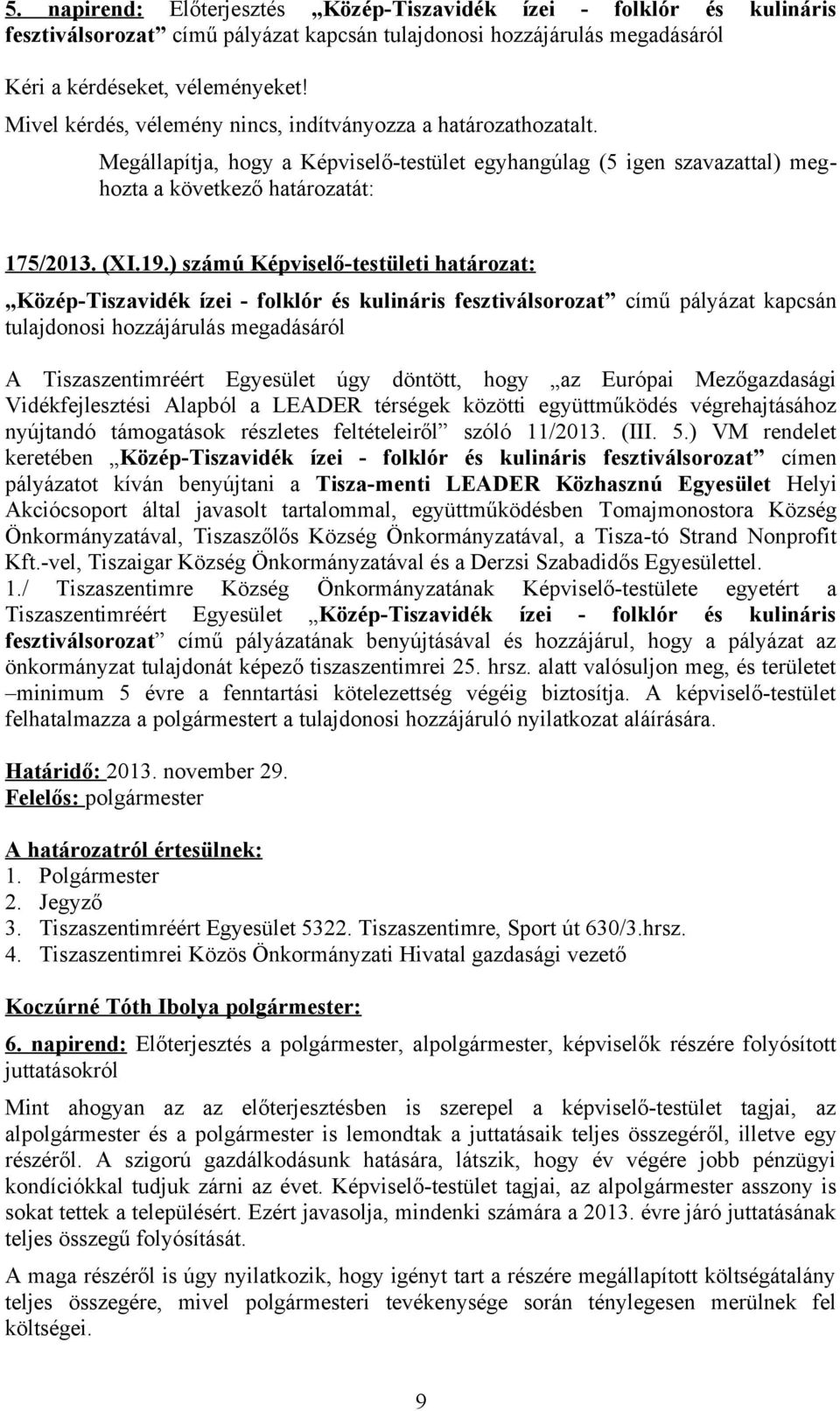 ) számú Képviselő-testületi határozat: Közép-Tiszavidék ízei - folklór és kulináris fesztiválsorozat című pályázat kapcsán tulajdonosi hozzájárulás megadásáról A Tiszaszentimréért Egyesület úgy