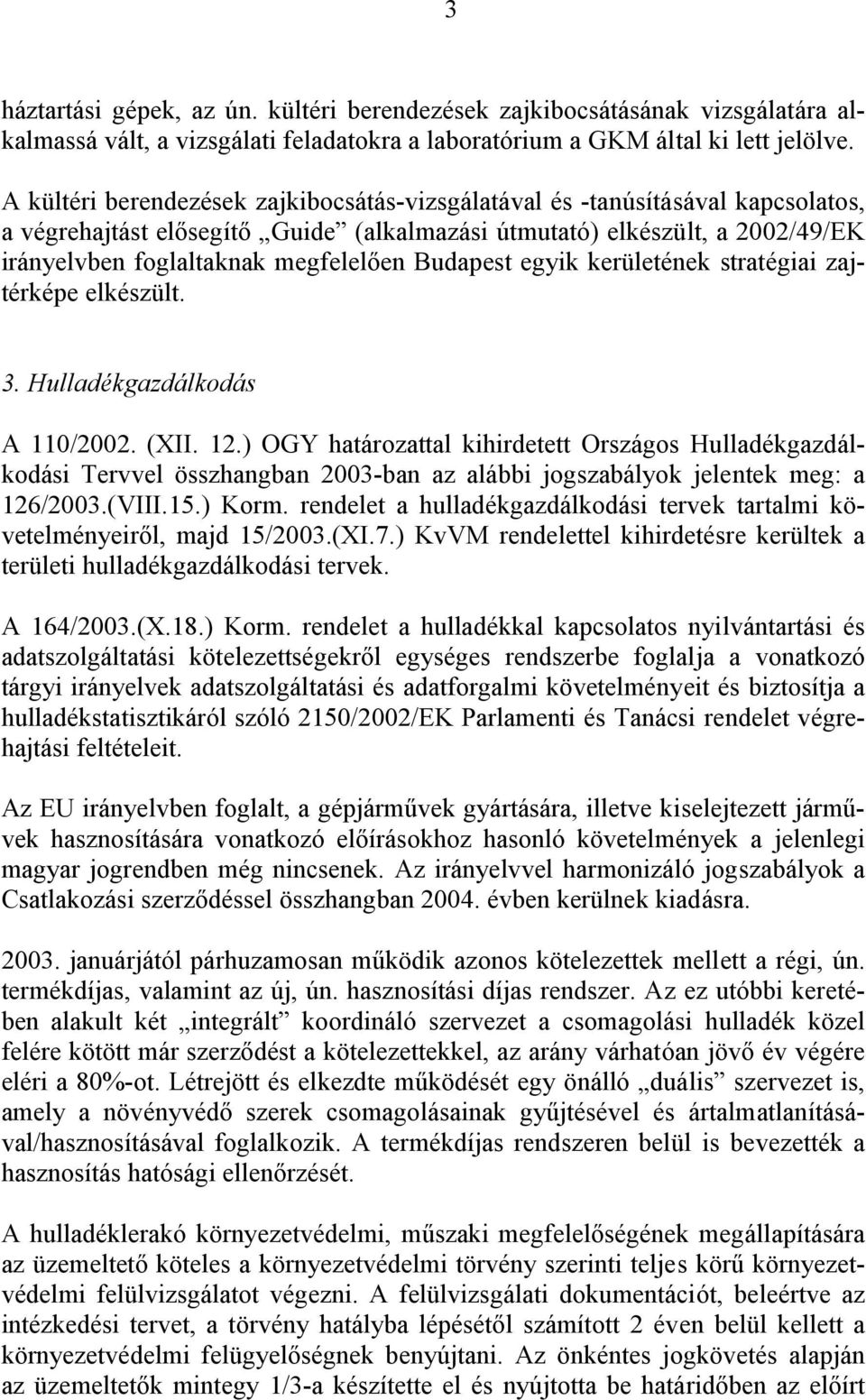 Budapest egyik kerületének stratégiai zajtérképe elkészült. 3. Hulladékgazdálkodás A 110/2002. (XII. 12.