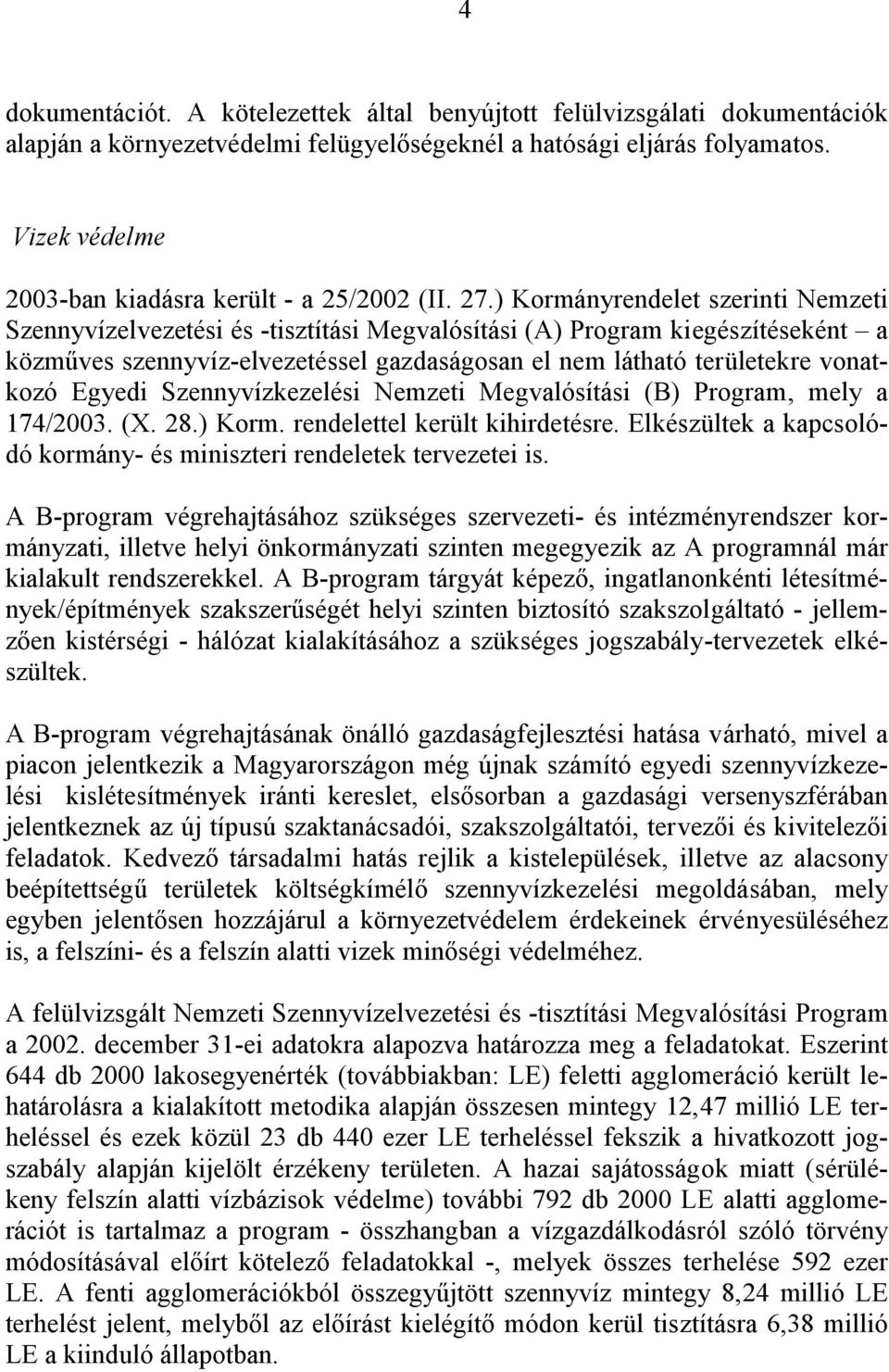 ) Kormányrendelet szerinti Nemzeti Szennyvízelvezetési és -tisztítási Megvalósítási (A) Program kiegészítéseként a közműves szennyvíz-elvezetéssel gazdaságosan el nem látható területekre vonatkozó