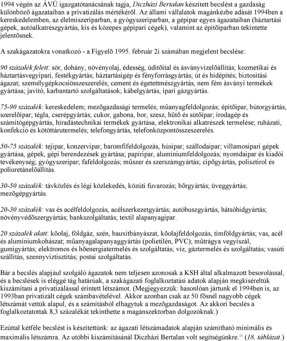 gépipari cégek), valamint az építõiparban tekintette jelentõsnek. A szakágazatokra vonatkozó - a Figyelõ 1995.