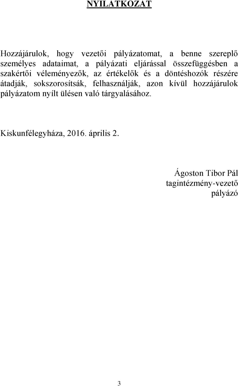 részére átadják, sokszorosítsák, felhasználják, azon kívül hozzájárulok pályázatom nyílt ülésen