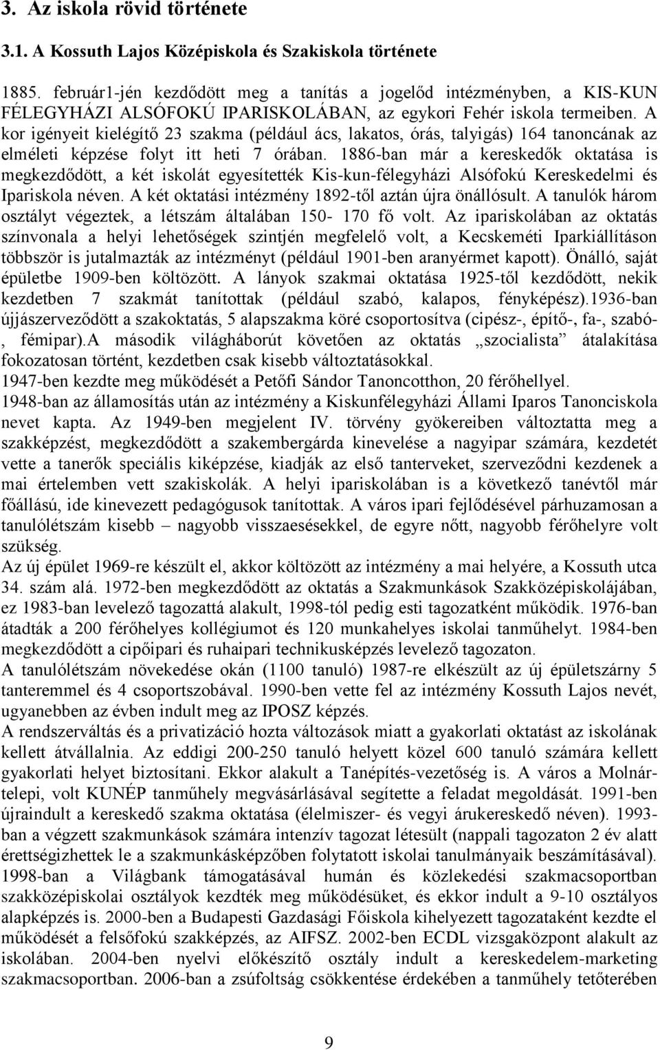 A kor igényeit kielégítő 23 szakma (például ács, lakatos, órás, talyigás) 164 tanoncának az elméleti képzése folyt itt heti 7 órában.