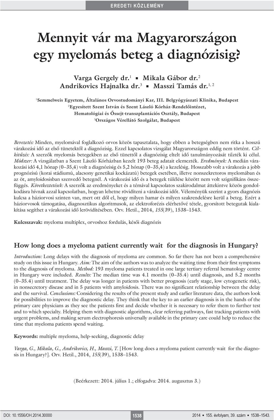 Belgyógyászati Klinika, Budapest 2 Egyesített Szent István és Szent László Kórház-Rendelőintézet, Hematológiai és Őssejt-transzplantációs Osztály, Budapest 3 Országos Vérellátó Szolgálat, Budapest