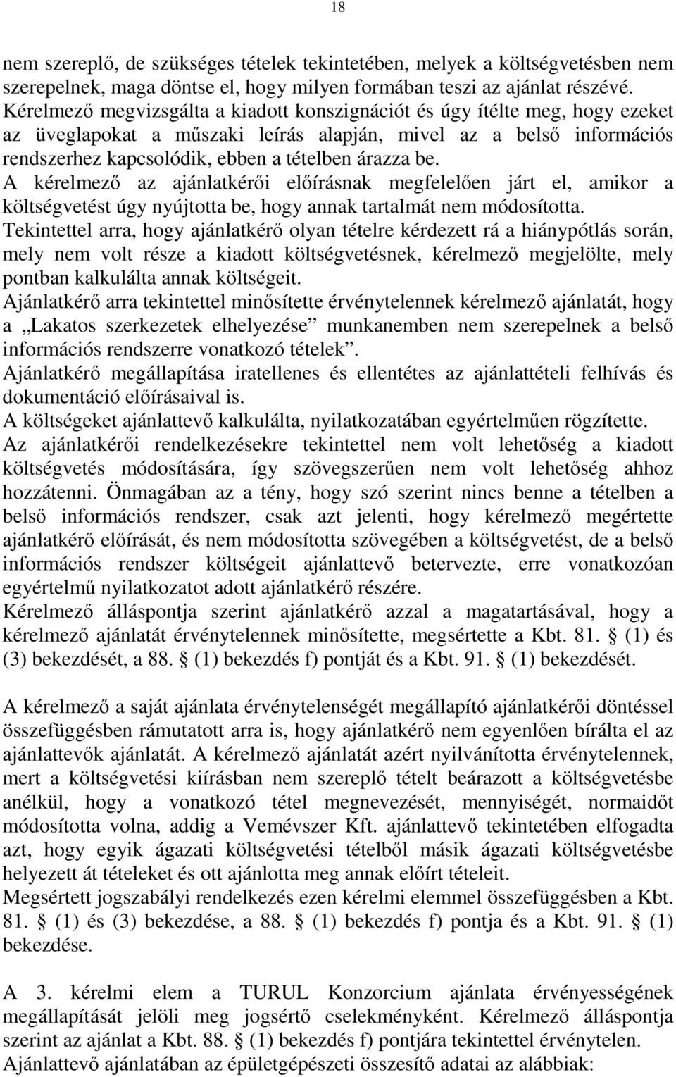 A kérelmező az ajánlatkérői előírásnak megfelelően járt el, amikor a költségvetést úgy nyújtotta be, hogy annak tartalmát nem módosította.