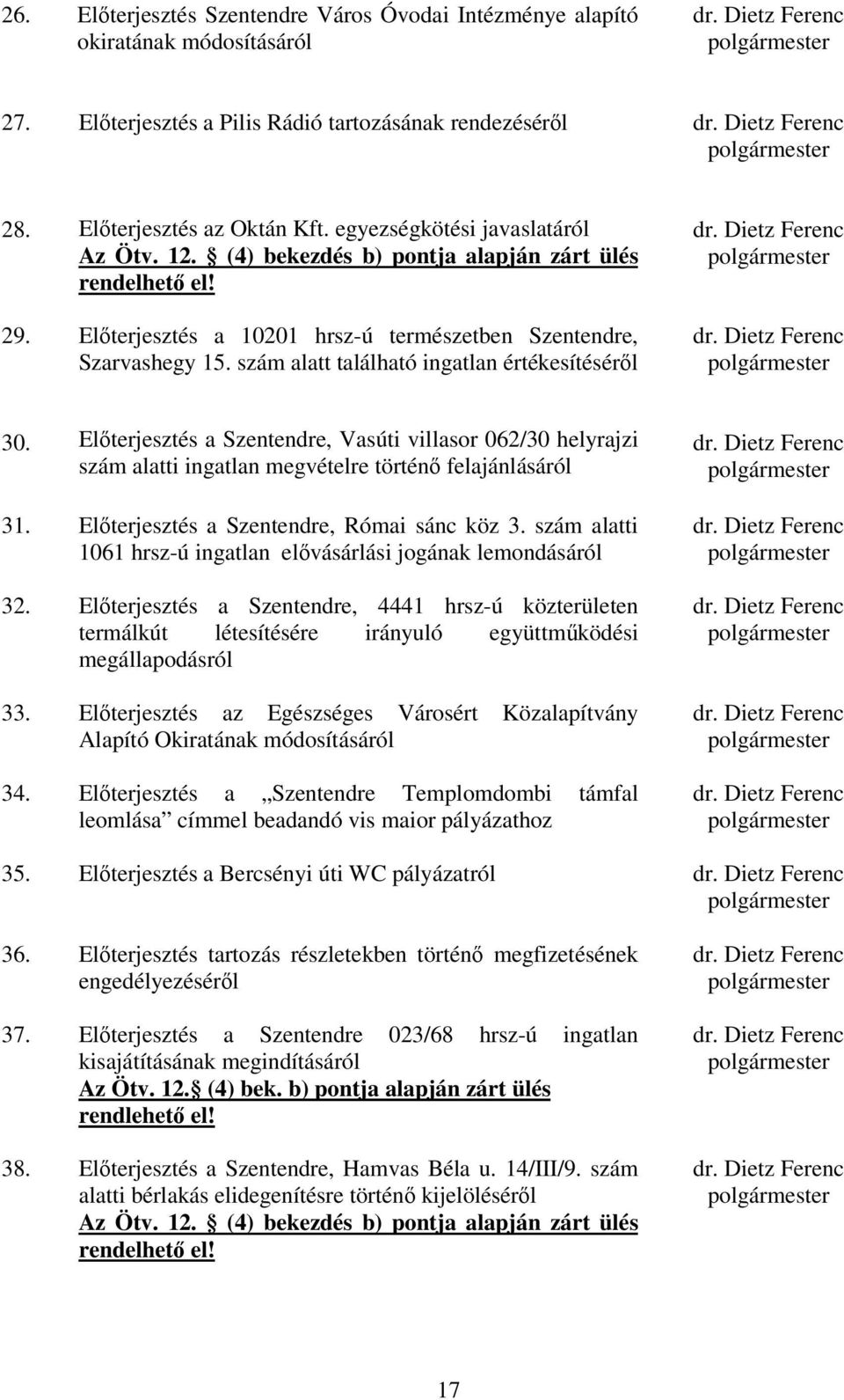 Elterjesztés a 10201 hrsz-ú természetben Szentendre, Szarvashegy 15. szám alatt található ingatlan értékesítésérl dr. Dietz Ferenc polgármester dr. Dietz Ferenc polgármester 30.