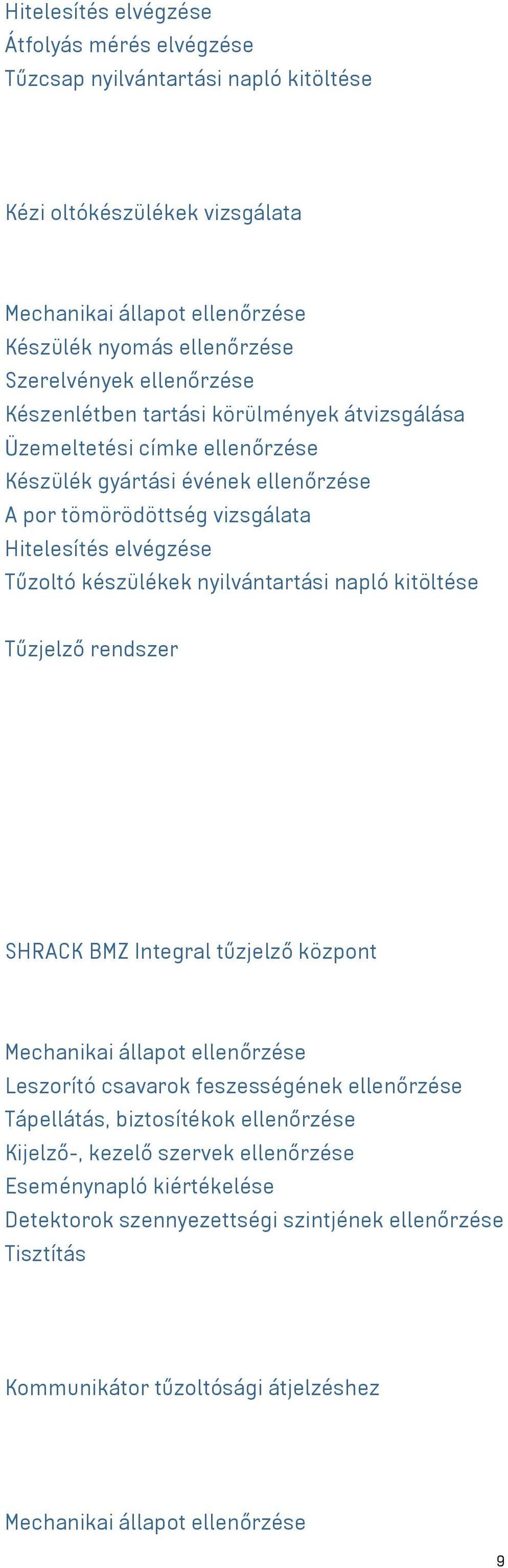 Hitelesítés elvégzése Tűzoltó készülékek nyilvántartási napló kitöltése Tűzjelző rendszer SHRACK BMZ Integral tűzjelző központ Tápellátás, biztosítékok