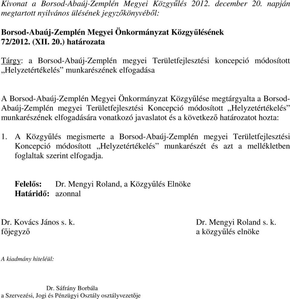 napján megtartott nyilvános ülésének jegyzőkönyvéből: Borsod-Abaúj-Zemplén Megyei Önkormányzat Közgyűlésének 72/2012. (XII. 20.