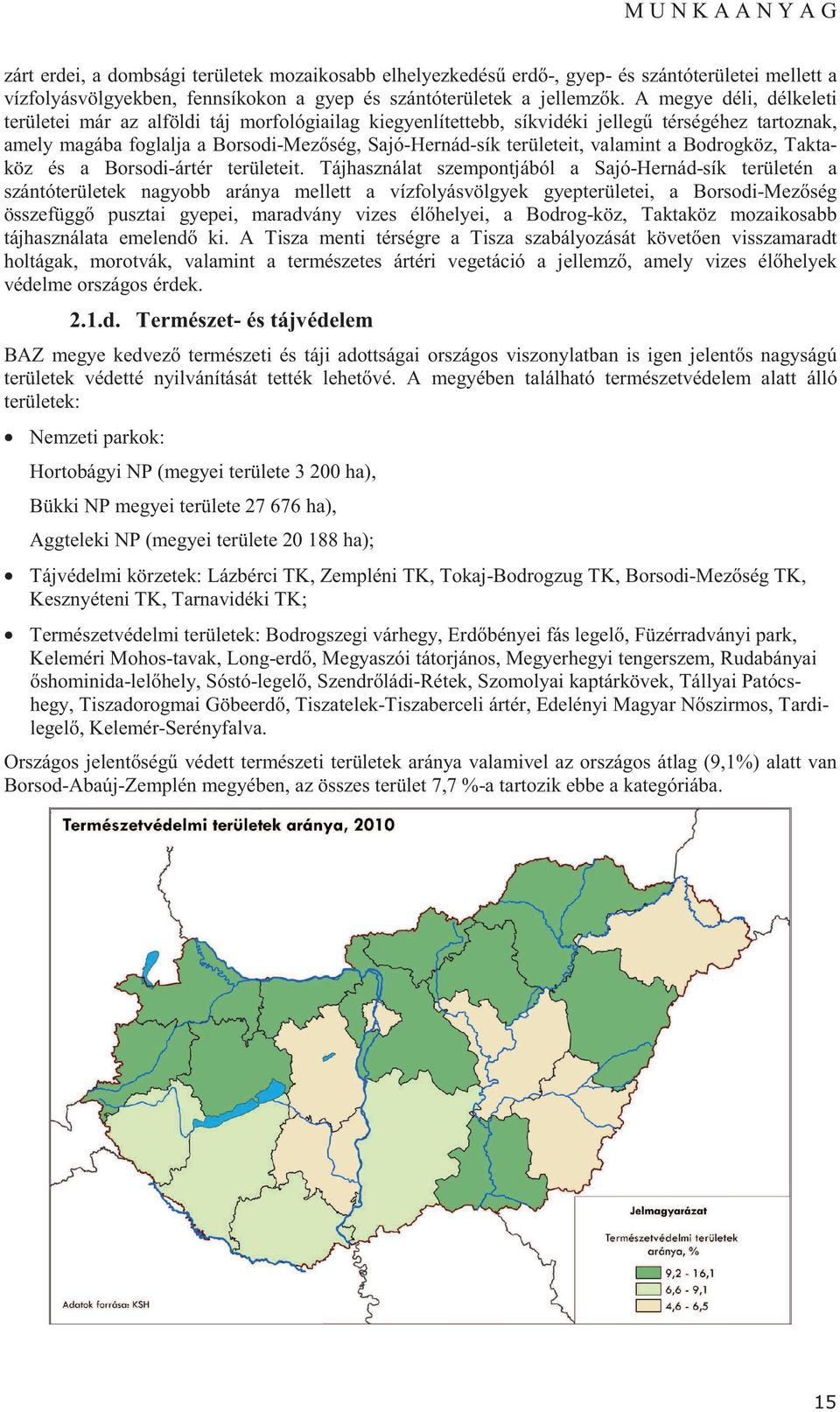 valamint a Bodrogköz, Taktaköz és a Borsodi-ártér területeit.