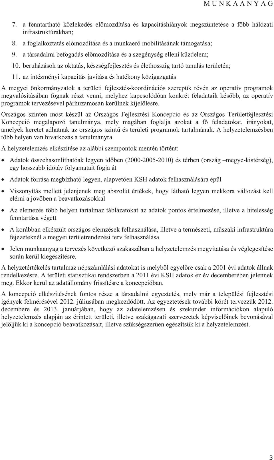 az intézményi kapacitás javítása és hatékony közigazgatás A megyei önkormányzatok a területi fejlesztés-koordinációs szerepük révén az operatív programok megvalósításában fognak részt venni, melyhez