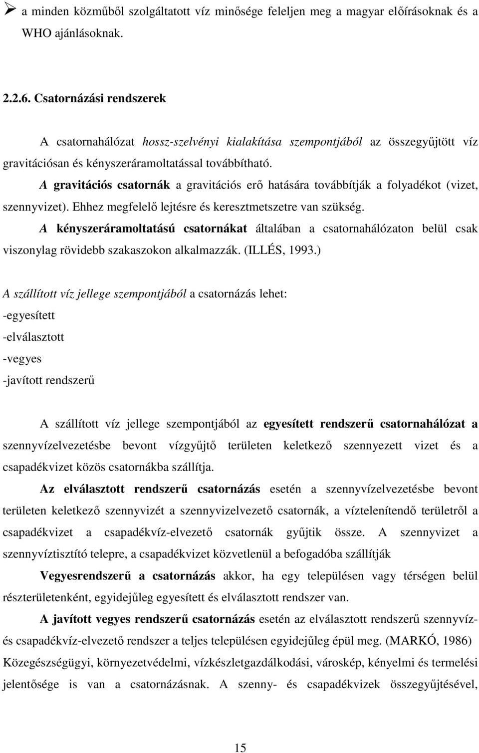 A gravitációs csatornák a gravitációs erő hatására továbbítják a folyadékot (vizet, szennyvizet). Ehhez megfelelő lejtésre és keresztmetszetre van szükség.