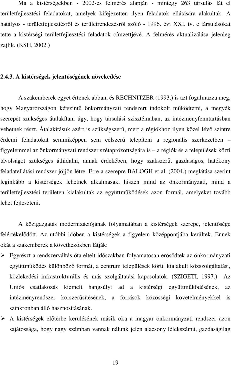 (KSH, 2002.) 2.4.3. A kistérségek jelentőségének növekedése A szakemberek egyet értenek abban, és RECHNITZER (1993.