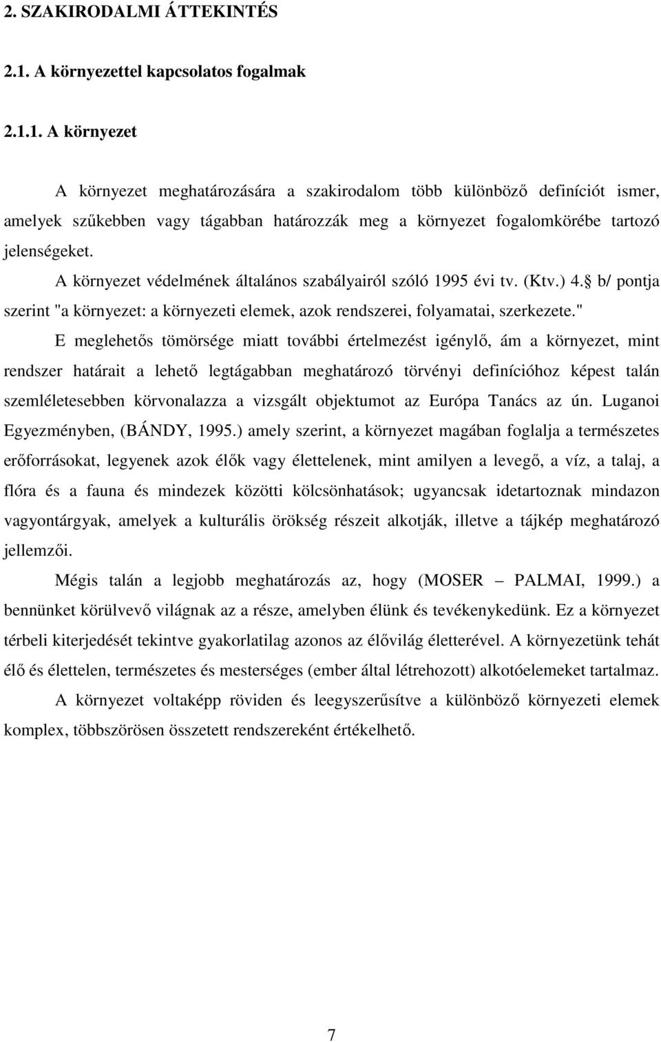 1. A környezet A környezet meghatározására a szakirodalom több különböző definíciót ismer, amelyek szűkebben vagy tágabban határozzák meg a környezet fogalomkörébe tartozó jelenségeket.