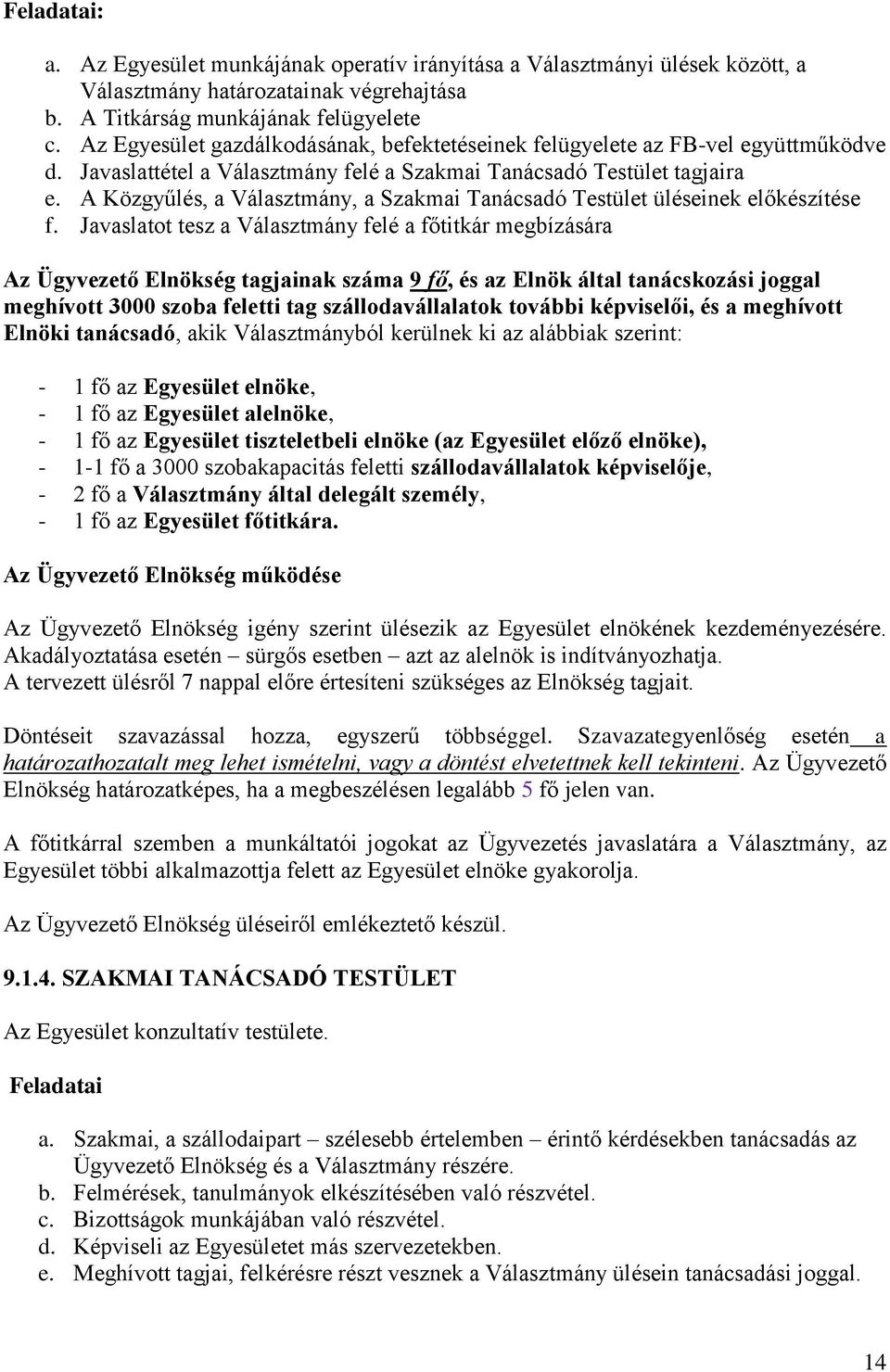 A Közgyűlés, a Választmány, a Szakmai Tanácsadó Testület üléseinek előkészítése f.