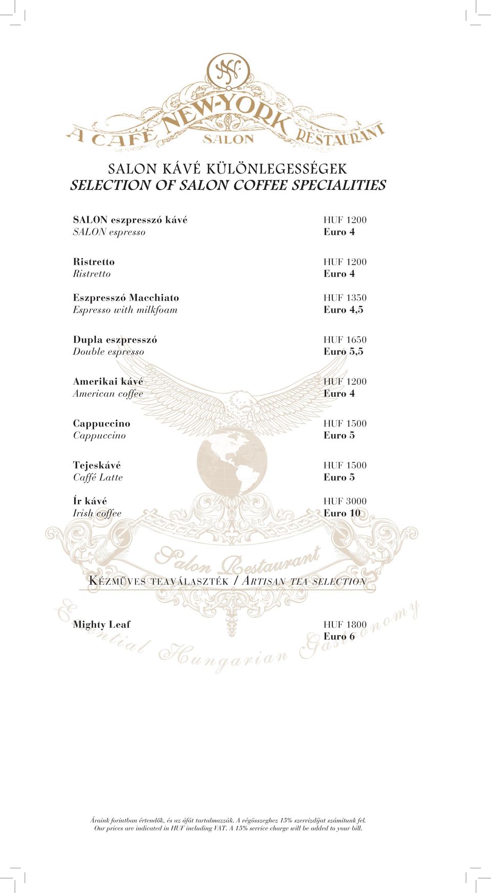 Double espresso Euro 5,5 Amerikai kávé HUF 1200 American coffee Euro 4 Cappuccino HUF 1500 Cappuccino Euro 5 Tejeskávé HUF