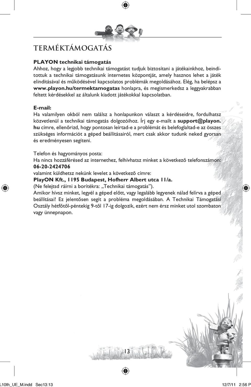 hu/termektamogatas honlapra, és megismerkedsz a leggyakrabban feltett kérdésekkel az általunk kiadott játékokkal kapcsolatban.