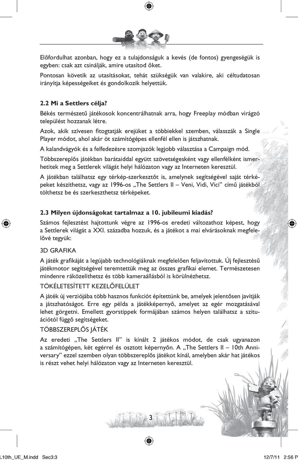 Békés természetû játékosok koncentrálhatnak arra, hogy Freeplay módban virágzó települést hozzanak létre.