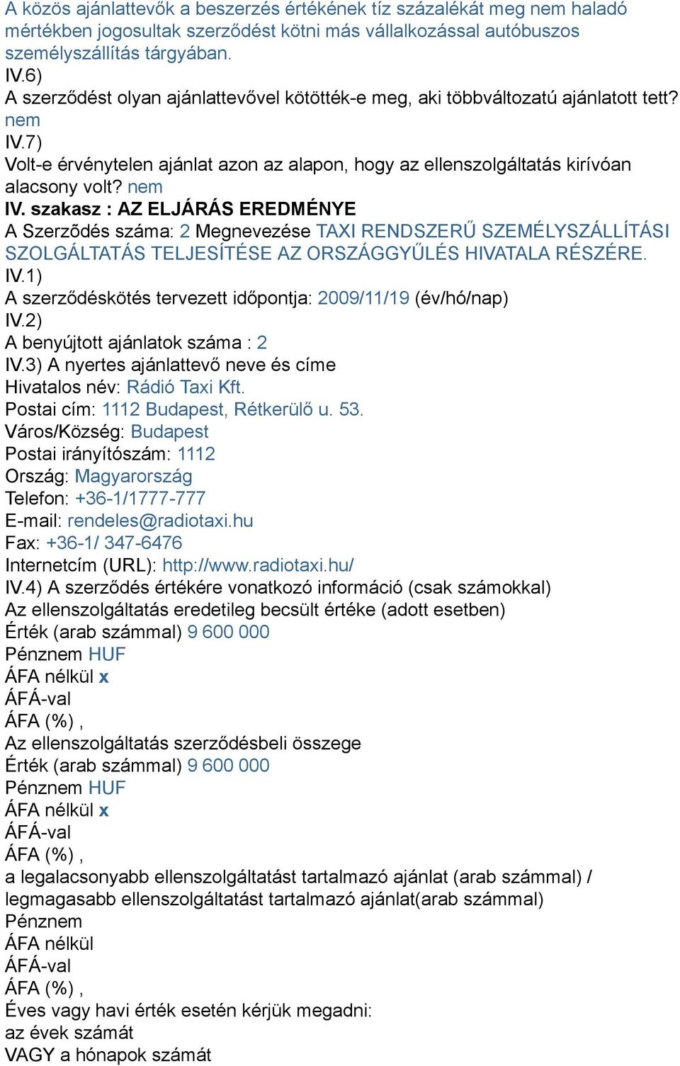 7) Volt-e érvénytelen ajánlat azon az alapon, hogy az ellenszolgáltatás kirívóan alacsony volt? nem IV.