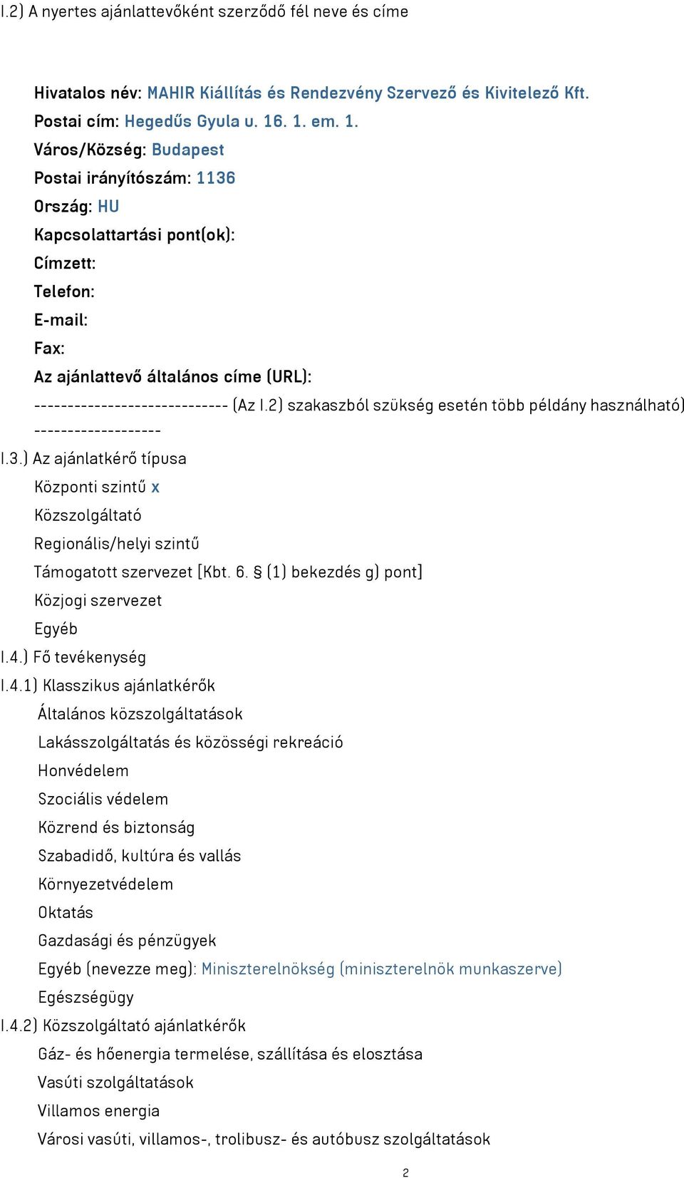 2) szakaszból szükség esetén több példány használható) ------------------- I.3.) Az ajánlatkérő típusa Központi szintű x Közszolgáltató Regionális/helyi szintű Támogatott szervezet [Kbt. 6.