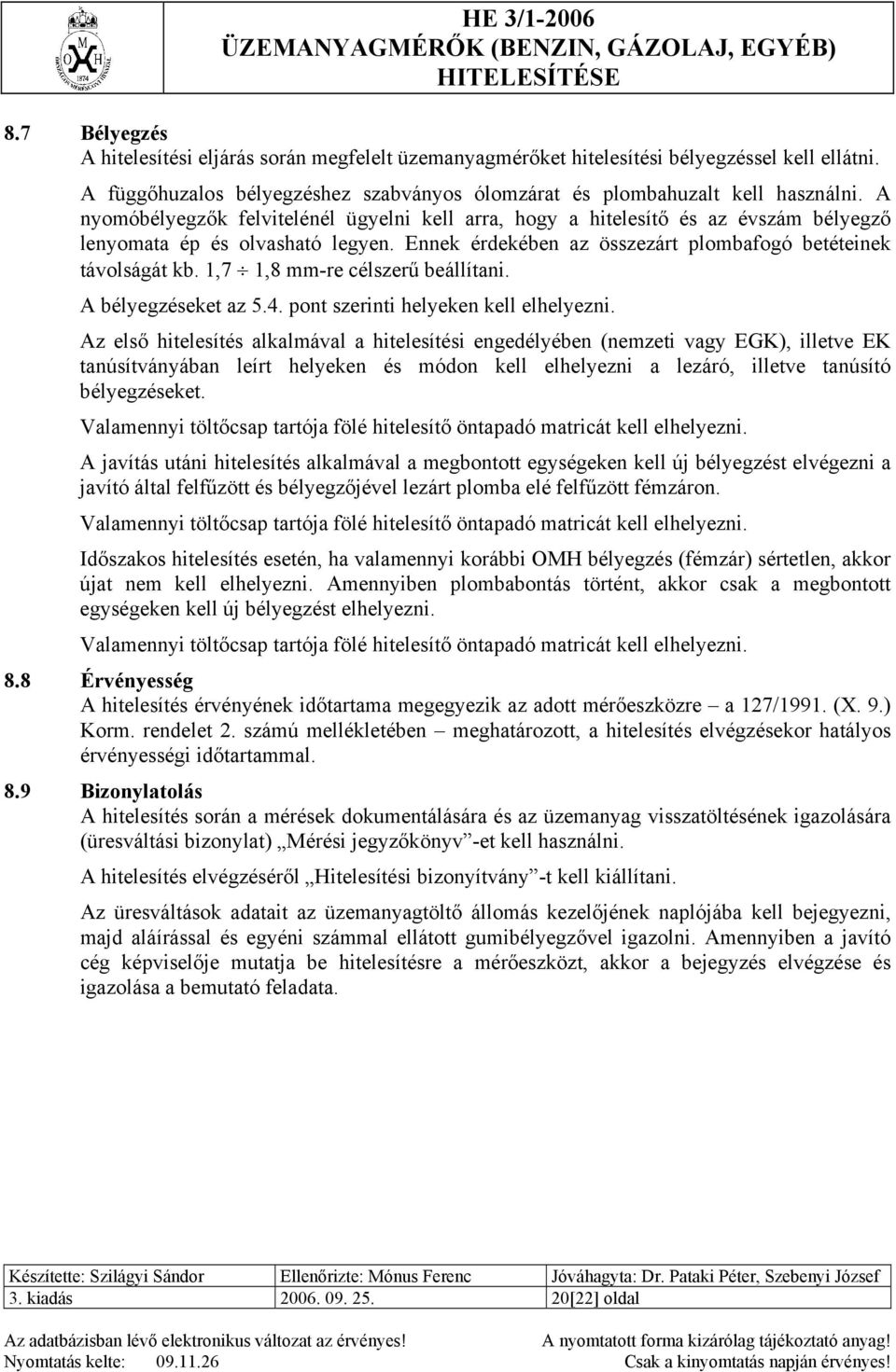 1,7 1,8 mm-re célszerű beállítani. A bélyegzéseket az 5.4. pont szerinti helyeken kell elhelyezni.