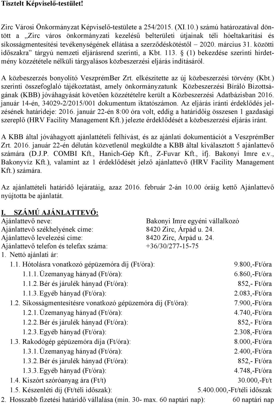 közötti időszakra tárgyú nemzeti eljárásrend szerinti, a Kbt. 113. (1) bekezdése szerinti hirdetmény közzététele nélküli tárgyalásos közbeszerzési eljárás indításáról.