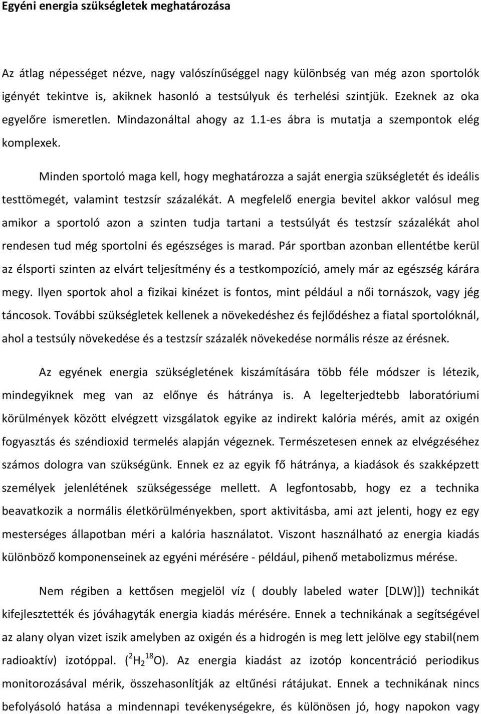 Minden sportoló maga kell, hogy meghatározza a saját energia szükségletét és ideális testtömegét, valamint testzsír százalékát.