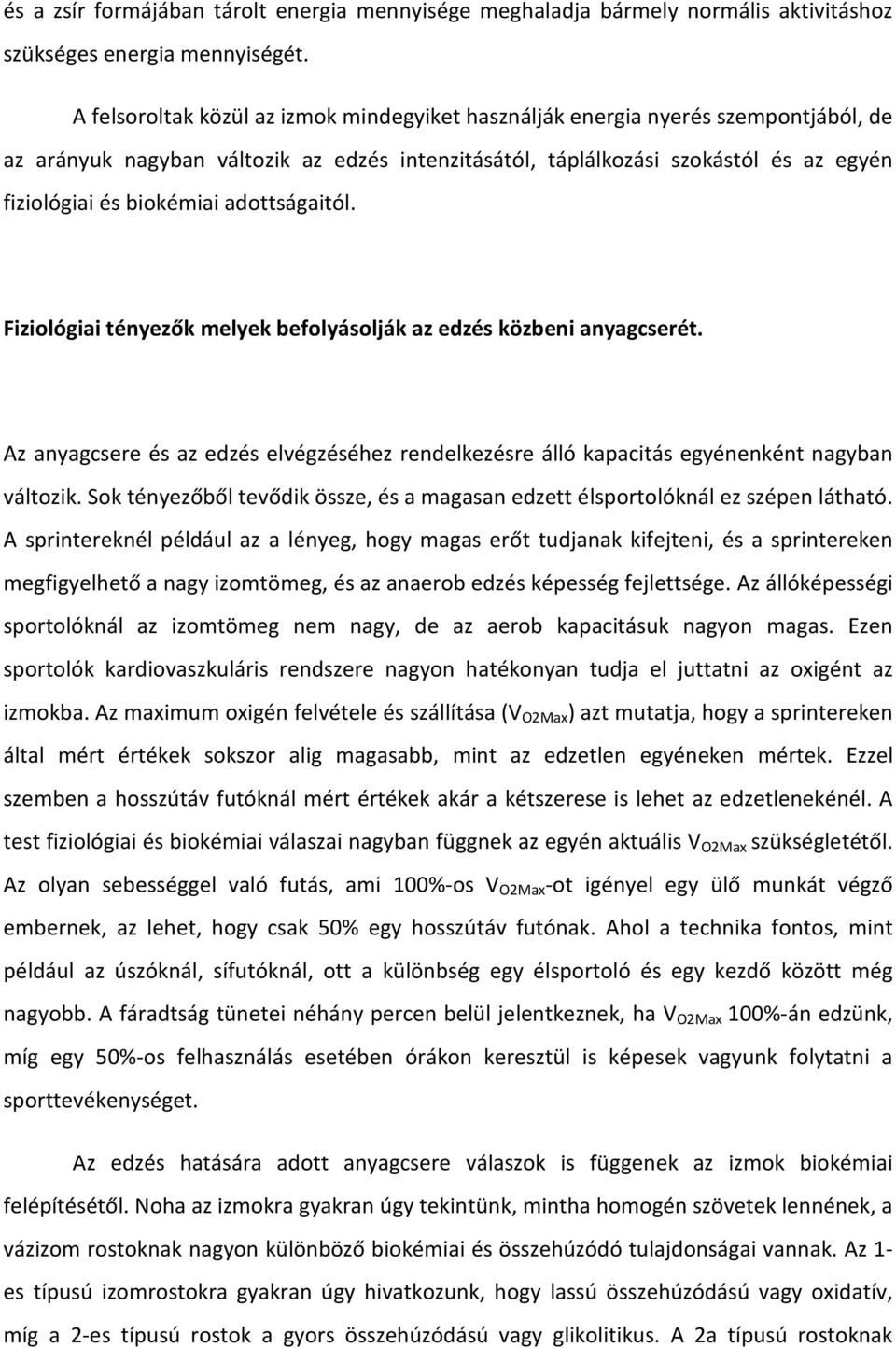 adottságaitól. Fiziológiai tényezők melyek befolyásolják az edzés közbeni anyagcserét. Az anyagcsere és az edzés elvégzéséhez rendelkezésre álló kapacitás egyénenként nagyban változik.