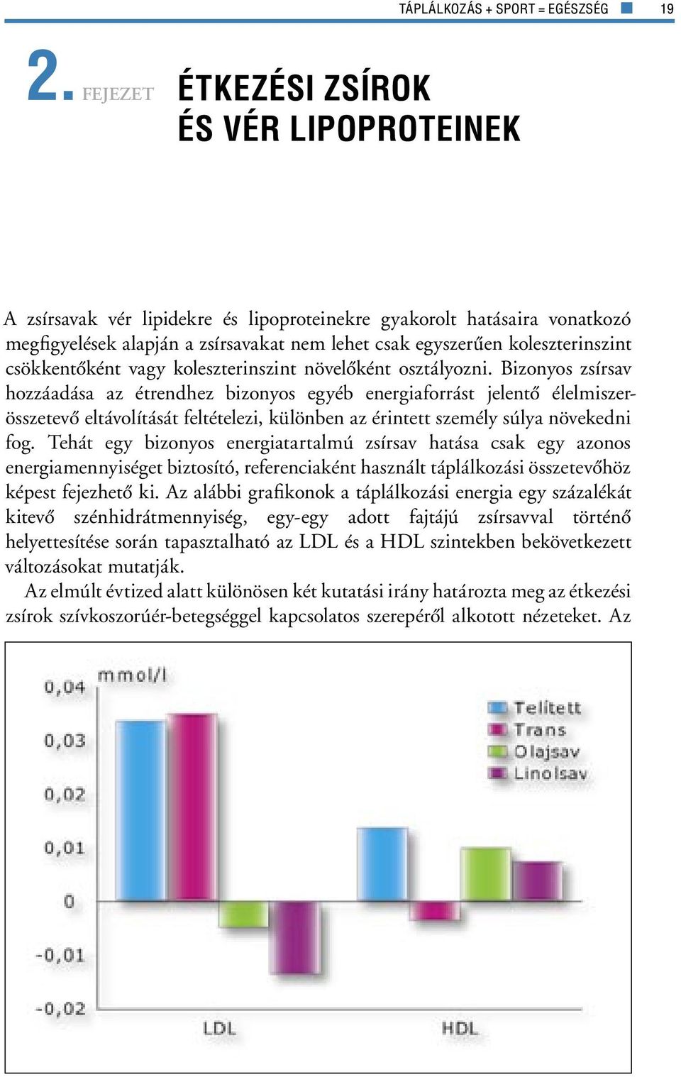 csökkentôként vagy koleszterinszint növelôként osztályozni.