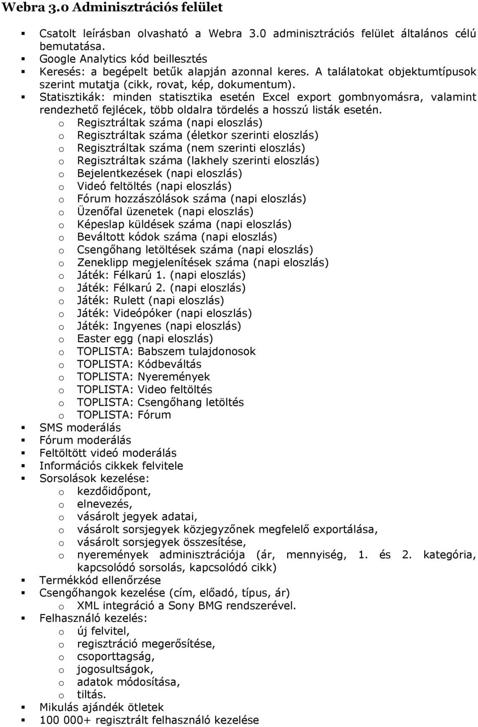 Statisztikák: minden statisztika esetén Excel export gombnyomásra, valamint rendezhető fejlécek, több oldalra tördelés a hosszú listák esetén.