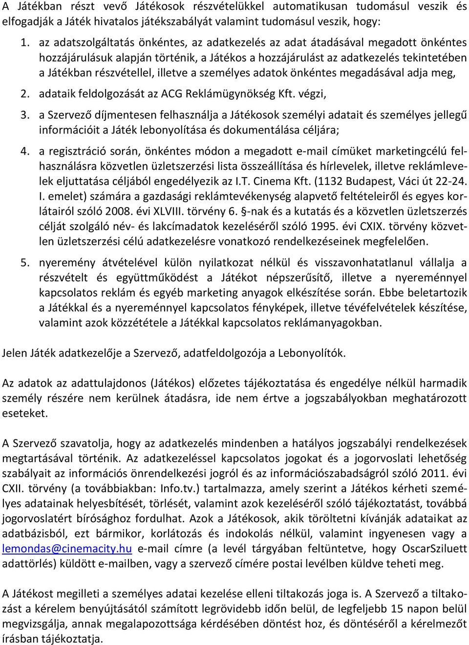 illetve a személyes adatok önkéntes megadásával adja meg, 2. adataik feldolgozását az ACG Reklámügynökség Kft. végzi, 3.