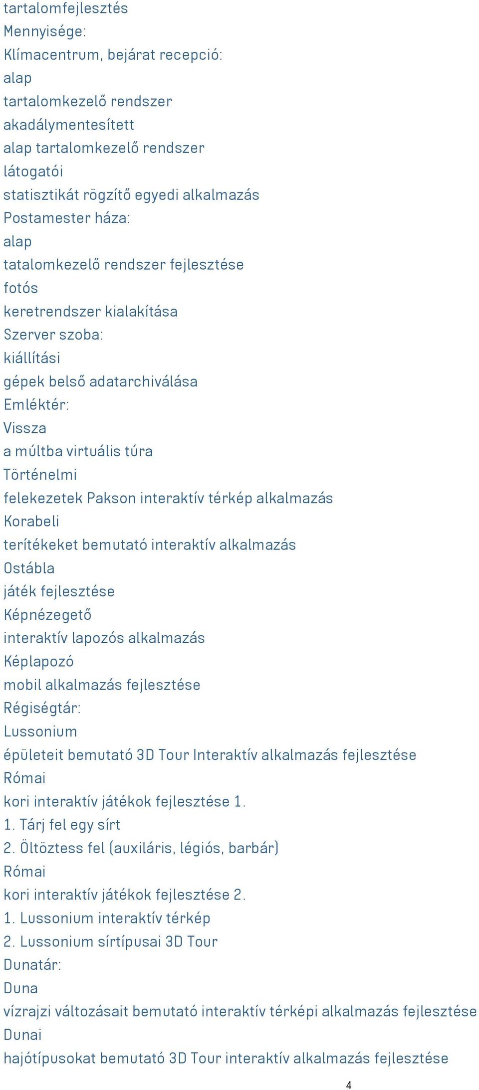 felekezetek Pakson interaktív térkép alkalmazás Korabeli terítékeket bemutató interaktív alkalmazás Ostábla játék fejlesztése Képnézegető interaktív lapozós alkalmazás Képlapozó mobil alkalmazás
