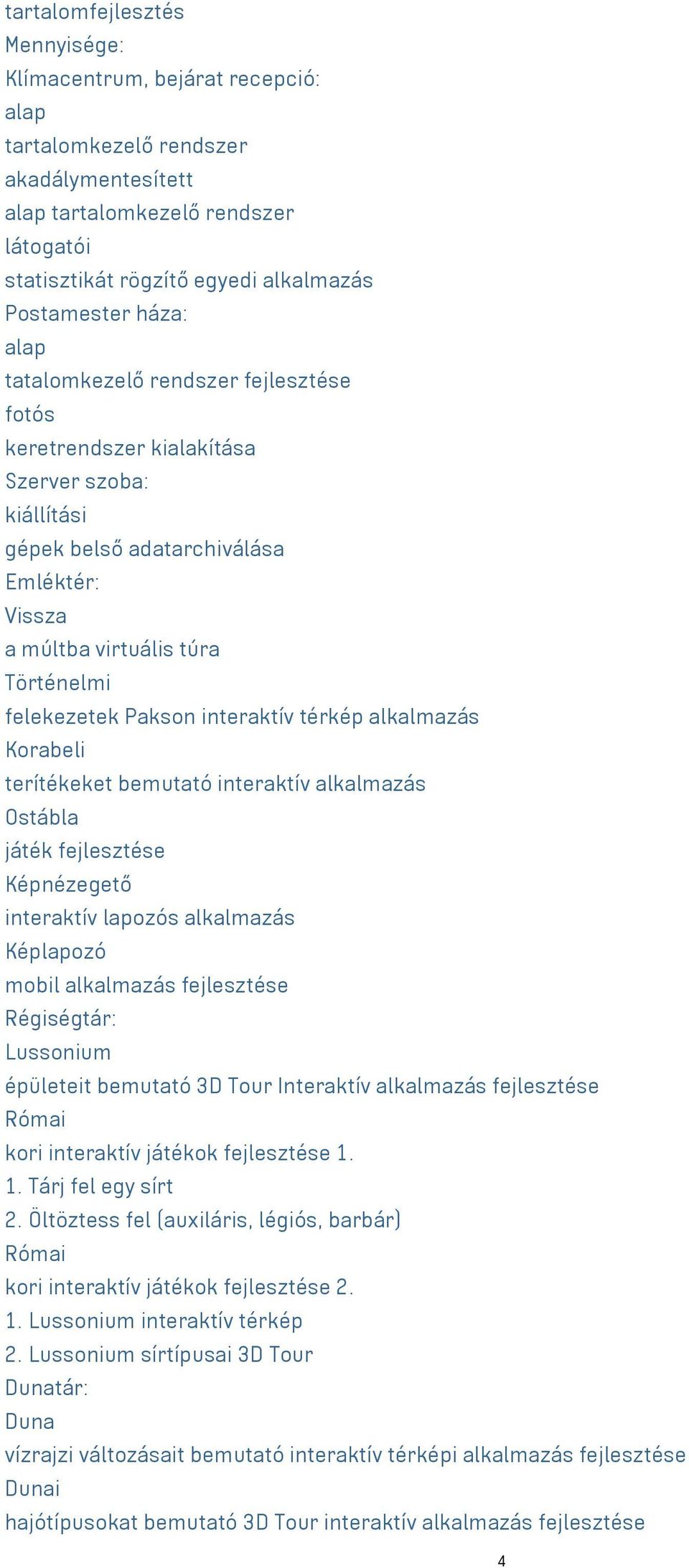 felekezetek Pakson interaktív térkép alkalmazás Korabeli terítékeket bemutató interaktív alkalmazás Ostábla játék fejlesztése Képnézegető interaktív lapozós alkalmazás Képlapozó mobil alkalmazás