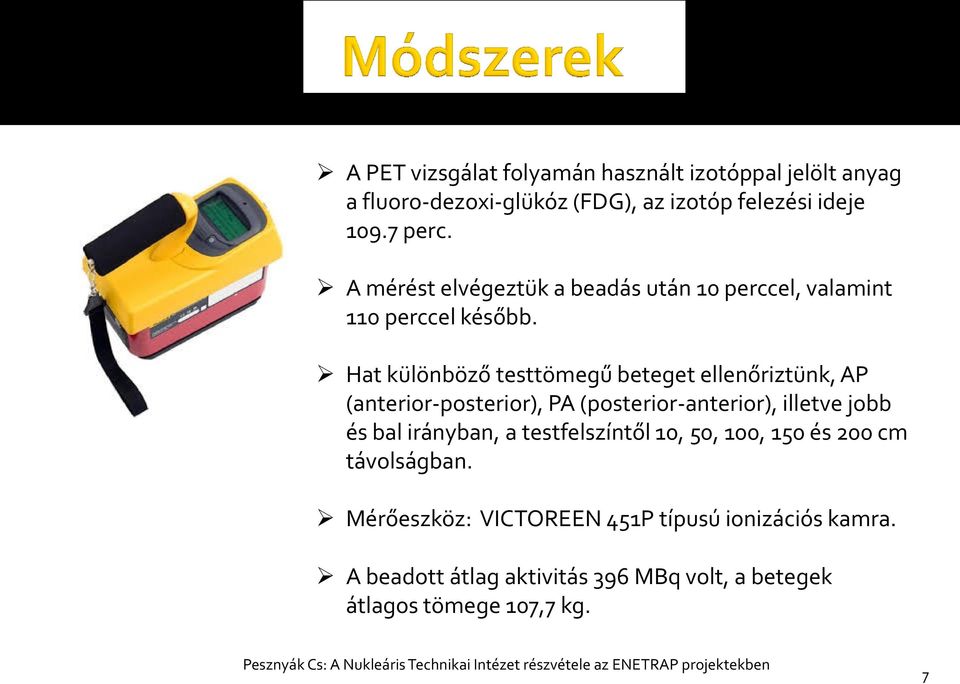 Hat különböző testtömegű beteget ellenőriztünk, AP (anterior-posterior), PA (posterior-anterior), illetve jobb és bal irányban, a testfelszíntől