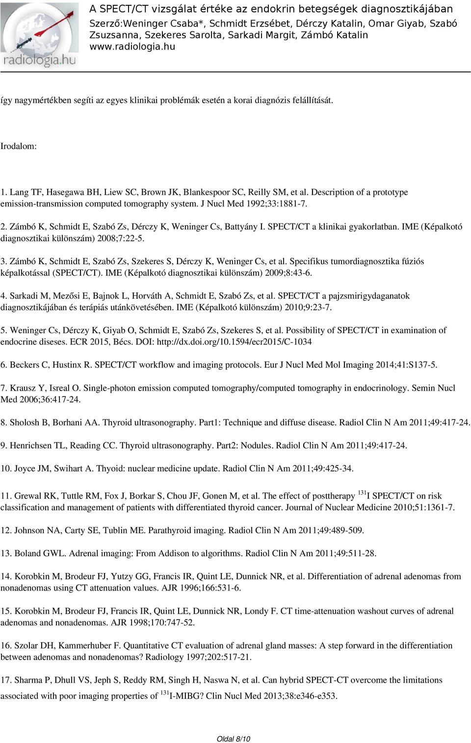 SPECT/CT a klinikai gyakorlatban. IME (Képalkotó diagnosztikai különszám) 2008;7:22-5. 3. Zámbó K, Schmidt E, Szabó Zs, Szekeres S, Dérczy K, Weninger Cs, et al.