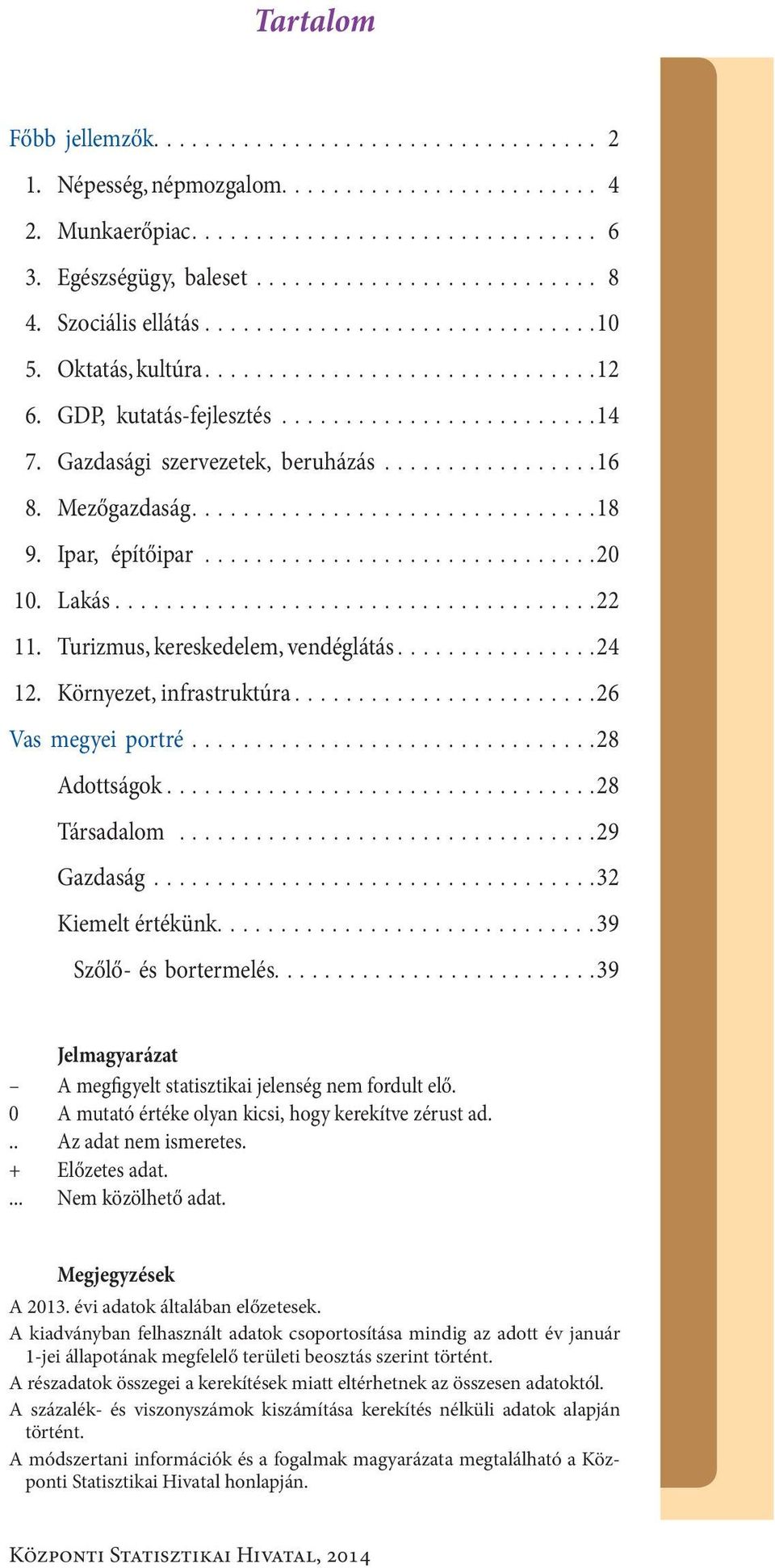 ..28 Adottságok...28 Társadalom...29 Gazdaság...32 Kiemelt értékünk.... 39 Szőlő- és bortermelés....39 Jelmagyarázat A megfigyelt statisztikai jelenség nem fordult elő.