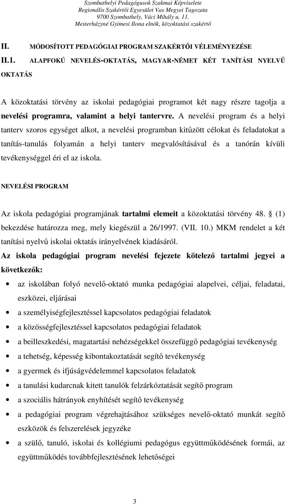 a nevelési programra, valamint a helyi tantervre.