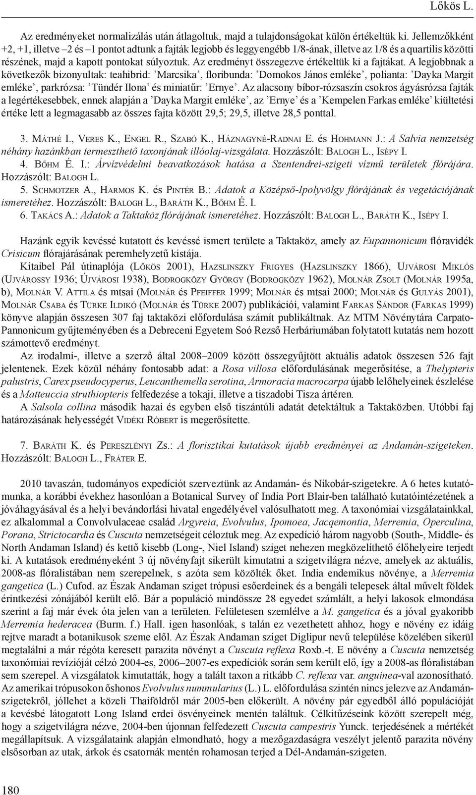 Az eredményt összegezve értékeltük ki a fajtákat.