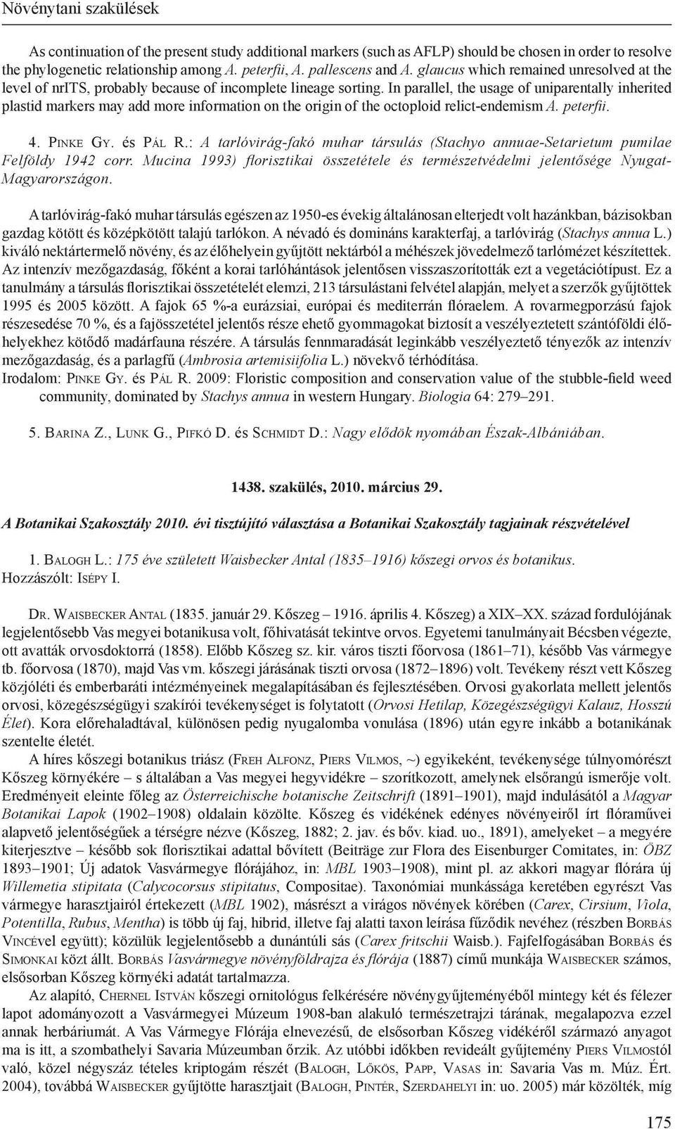 In parallel, the usage of uniparentally inherited plastid markers may add more information on the origin of the octoploid relict-endemism A. peterfii. 4. Pi n k e Gy. és Pál R.