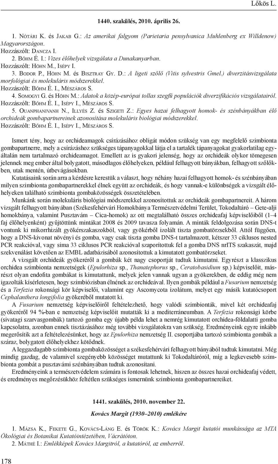 ) diverzitásvizsgálata morfológiai és molekuláris módszerekkel. Hozzászólt: Bő h m É. I., Mé s z á r o s S. 4. So m o g y i G. és Hö h n M.