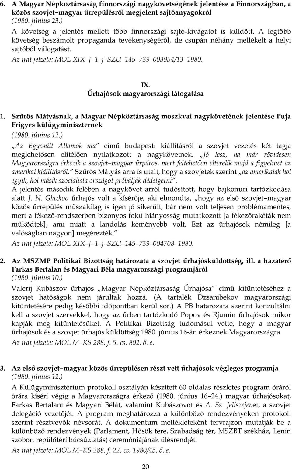Az irat jelzete: MOL XIX J 1 j SZU 145 739 003954/13 1980. IX. Űrhajósok magyarországi látogatása 1.