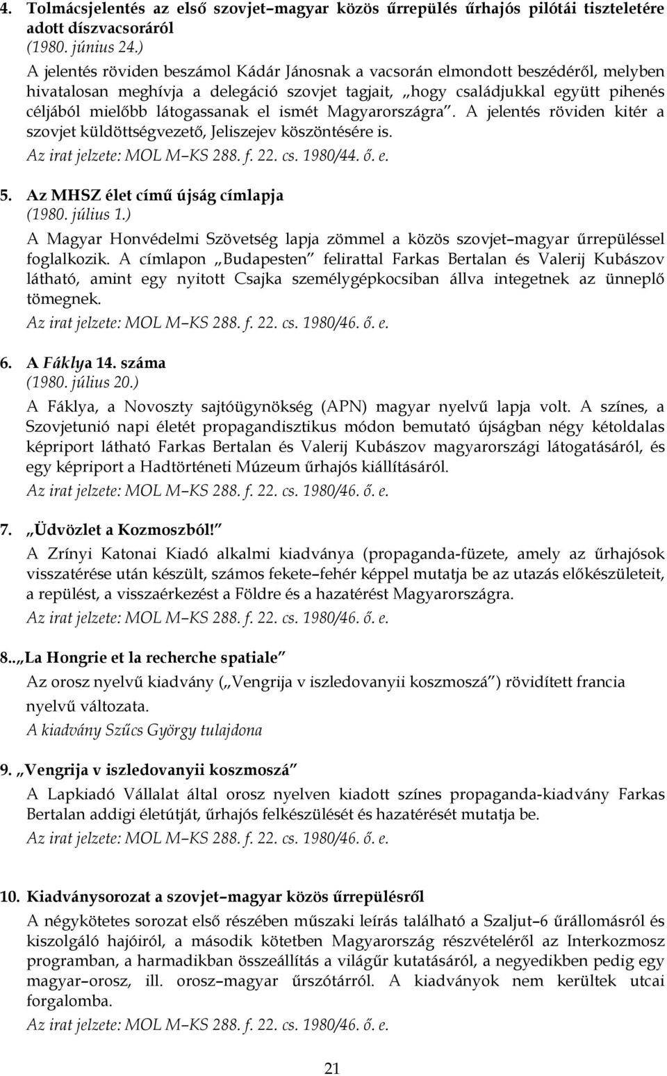 el ismét Magyarországra. A jelentés röviden kitér a szovjet küldöttségvezető, Jeliszejev köszöntésére is. 5. Az MHSZ élet című újság címlapja (1980. július 1.